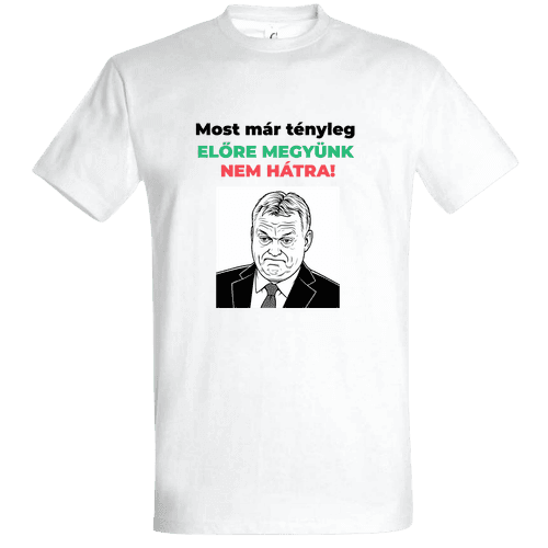 Most Már Tényleg Előre Megyünk - Politikai Vicces Póló