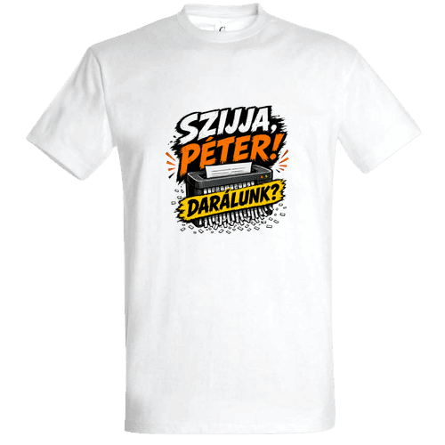 Szijja Péter Darálunk - Politikai Vicces Póló